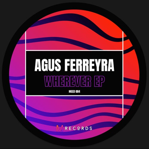 Agus Ferreyra - Wherever EP [MEED004]